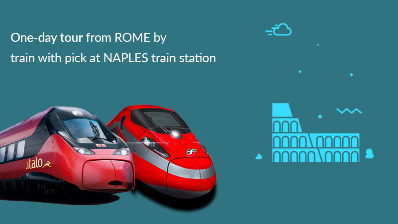One-day Tour from Rome by train with pick up at Naples train station
